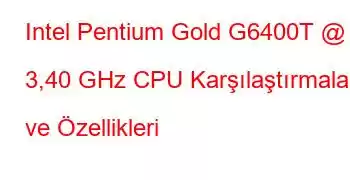 Intel Pentium Gold G6400T @ 3,40 GHz CPU Karşılaştırmaları ve Özellikleri