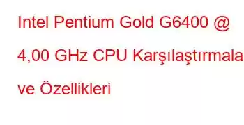 Intel Pentium Gold G6400 @ 4,00 GHz CPU Karşılaştırmaları ve Özellikleri