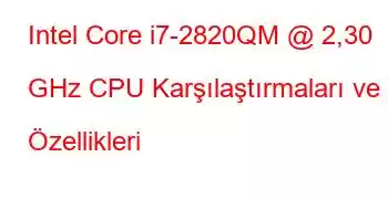 Intel Core i7-2820QM @ 2,30 GHz CPU Karşılaştırmaları ve Özellikleri