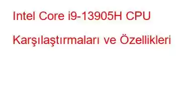 Intel Core i9-13905H CPU Karşılaştırmaları ve Özellikleri