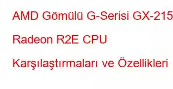 AMD Gömülü G-Serisi GX-215JJ Radeon R2E CPU Karşılaştırmaları ve Özellikleri