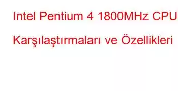 Intel Pentium 4 1800MHz CPU Karşılaştırmaları ve Özellikleri