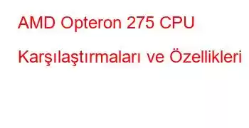 AMD Opteron 275 CPU Karşılaştırmaları ve Özellikleri