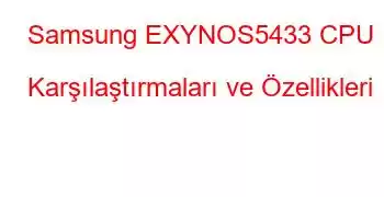 Samsung EXYNOS5433 CPU Karşılaştırmaları ve Özellikleri