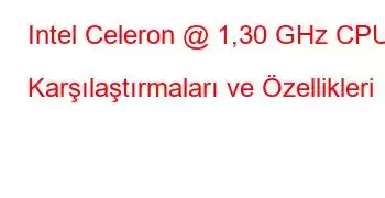 Intel Celeron @ 1,30 GHz CPU Karşılaştırmaları ve Özellikleri