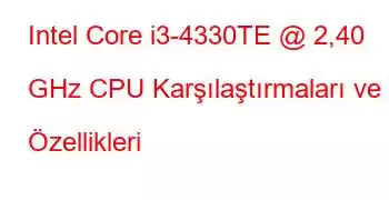 Intel Core i3-4330TE @ 2,40 GHz CPU Karşılaştırmaları ve Özellikleri