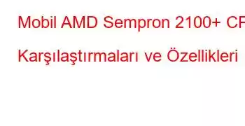 Mobil AMD Sempron 2100+ CPU Karşılaştırmaları ve Özellikleri