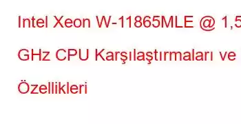 Intel Xeon W-11865MLE @ 1,50 GHz CPU Karşılaştırmaları ve Özellikleri