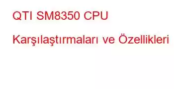 QTI SM8350 CPU Karşılaştırmaları ve Özellikleri