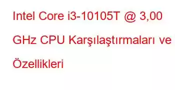 Intel Core i3-10105T @ 3,00 GHz CPU Karşılaştırmaları ve Özellikleri