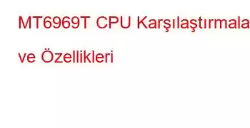 MT6969T CPU Karşılaştırmaları ve Özellikleri