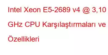 Intel Xeon E5-2689 v4 @ 3,10 GHz CPU Karşılaştırmaları ve Özellikleri