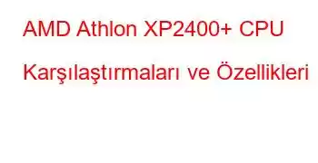 AMD Athlon XP2400+ CPU Karşılaştırmaları ve Özellikleri