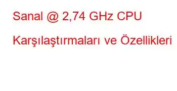 Sanal @ 2,74 GHz CPU Karşılaştırmaları ve Özellikleri