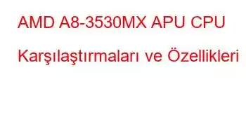 AMD A8-3530MX APU CPU Karşılaştırmaları ve Özellikleri