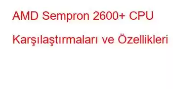 AMD Sempron 2600+ CPU Karşılaştırmaları ve Özellikleri