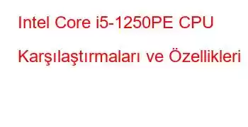 Intel Core i5-1250PE CPU Karşılaştırmaları ve Özellikleri