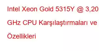 Intel Xeon Gold 5315Y @ 3,20 GHz CPU Karşılaştırmaları ve Özellikleri