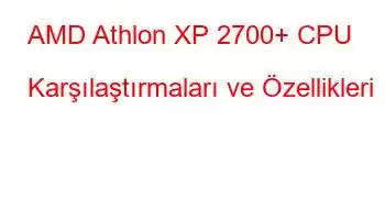 AMD Athlon XP 2700+ CPU Karşılaştırmaları ve Özellikleri