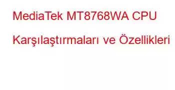 MediaTek MT8768WA CPU Karşılaştırmaları ve Özellikleri