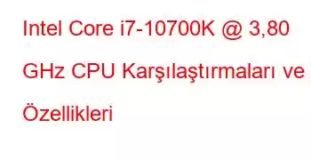 Intel Core i7-10700K @ 3,80 GHz CPU Karşılaştırmaları ve Özellikleri