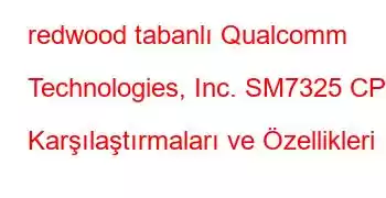 redwood tabanlı Qualcomm Technologies, Inc. SM7325 CPU Karşılaştırmaları ve Özellikleri