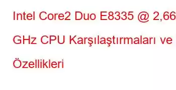 Intel Core2 Duo E8335 @ 2,66 GHz CPU Karşılaştırmaları ve Özellikleri