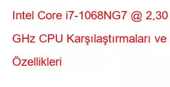 Intel Core i7-1068NG7 @ 2,30 GHz CPU Karşılaştırmaları ve Özellikleri