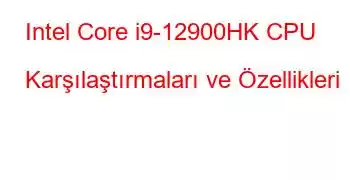 Intel Core i9-12900HK CPU Karşılaştırmaları ve Özellikleri