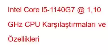 Intel Core i5-1140G7 @ 1,10 GHz CPU Karşılaştırmaları ve Özellikleri