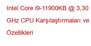 Intel Core i9-11900KB @ 3,30 GHz CPU Karşılaştırmaları ve Özellikleri