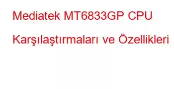 Mediatek MT6833GP CPU Karşılaştırmaları ve Özellikleri