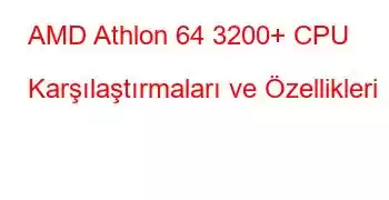 AMD Athlon 64 3200+ CPU Karşılaştırmaları ve Özellikleri