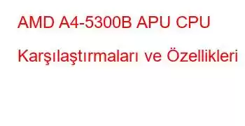 AMD A4-5300B APU CPU Karşılaştırmaları ve Özellikleri