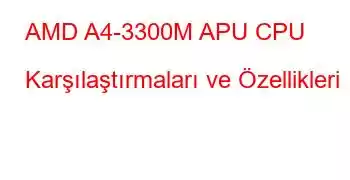 AMD A4-3300M APU CPU Karşılaştırmaları ve Özellikleri