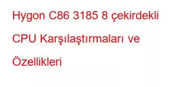 Hygon C86 3185 8 çekirdekli CPU Karşılaştırmaları ve Özellikleri