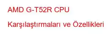 AMD G-T52R CPU Karşılaştırmaları ve Özellikleri