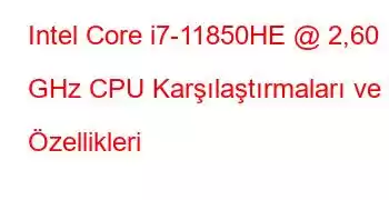 Intel Core i7-11850HE @ 2,60 GHz CPU Karşılaştırmaları ve Özellikleri