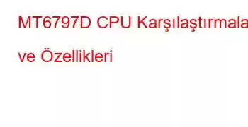 MT6797D CPU Karşılaştırmaları ve Özellikleri