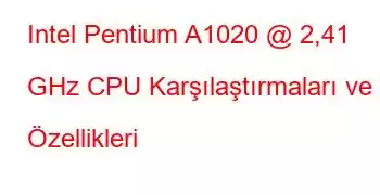 Intel Pentium A1020 @ 2,41 GHz CPU Karşılaştırmaları ve Özellikleri