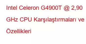 Intel Celeron G4900T @ 2,90 GHz CPU Karşılaştırmaları ve Özellikleri