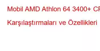 Mobil AMD Athlon 64 3400+ CPU Karşılaştırmaları ve Özellikleri