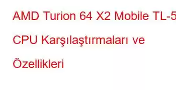 AMD Turion 64 X2 Mobile TL-52 CPU Karşılaştırmaları ve Özellikleri