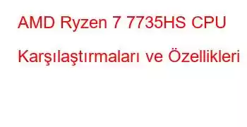 AMD Ryzen 7 7735HS CPU Karşılaştırmaları ve Özellikleri