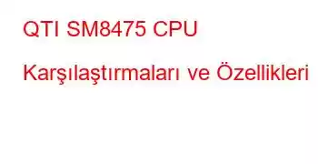 QTI SM8475 CPU Karşılaştırmaları ve Özellikleri