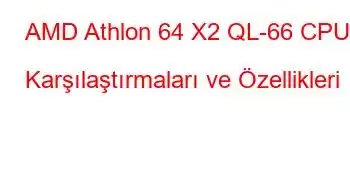 AMD Athlon 64 X2 QL-66 CPU Karşılaştırmaları ve Özellikleri