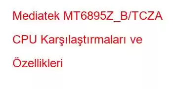 Mediatek MT6895Z_B/TCZA CPU Karşılaştırmaları ve Özellikleri