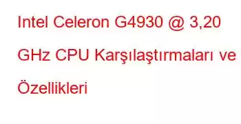 Intel Celeron G4930 @ 3,20 GHz CPU Karşılaştırmaları ve Özellikleri