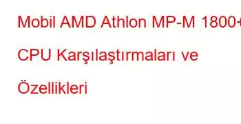 Mobil AMD Athlon MP-M 1800+ CPU Karşılaştırmaları ve Özellikleri