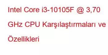 Intel Core i3-10105F @ 3,70 GHz CPU Karşılaştırmaları ve Özellikleri